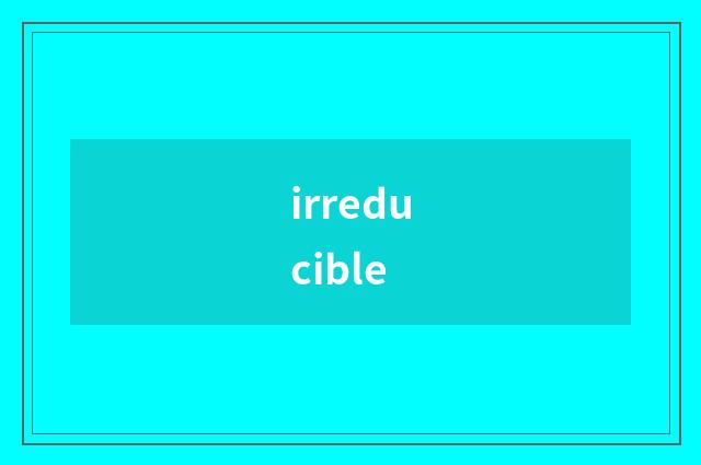 irreducible