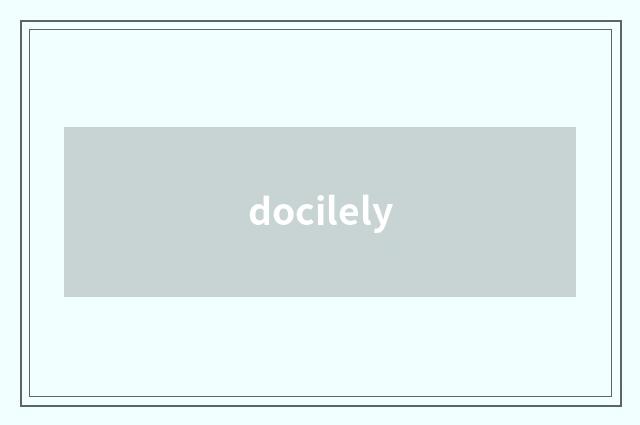 docilely