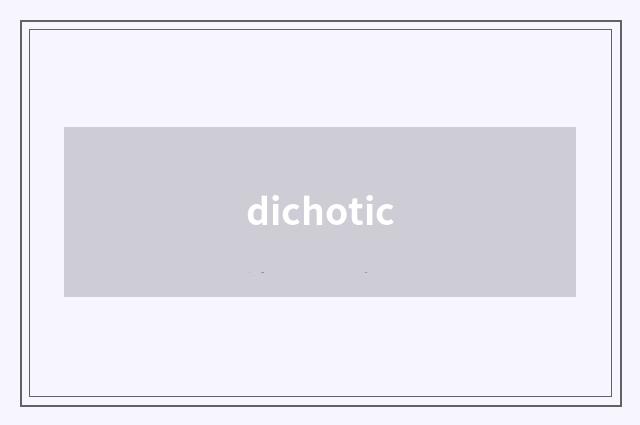 dichotic