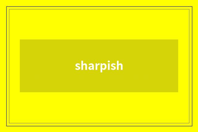 sharpish