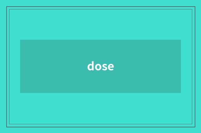 dose
