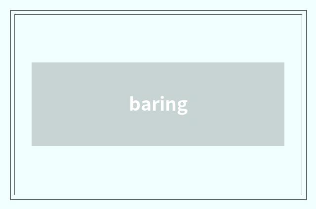 baring