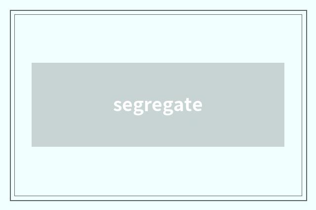 segregate
