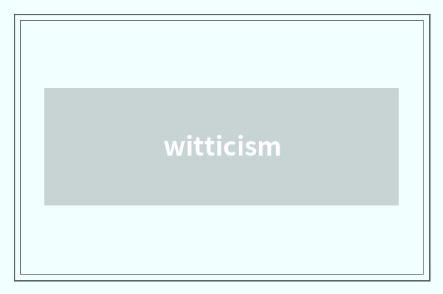 witticism