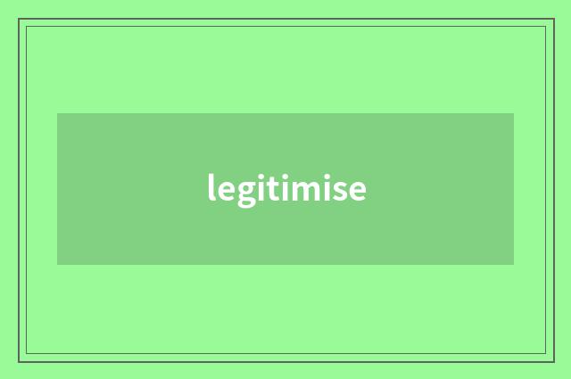 legitimise