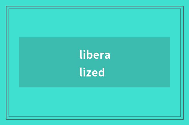 liberalized