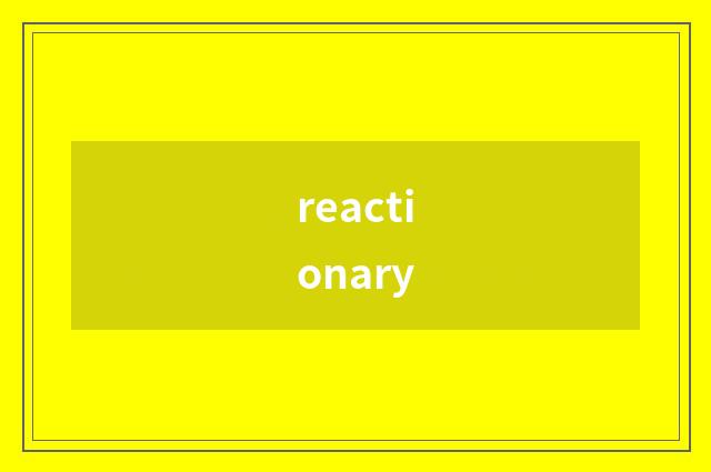 reactionary