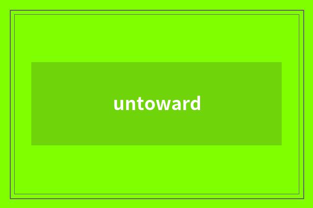 untoward