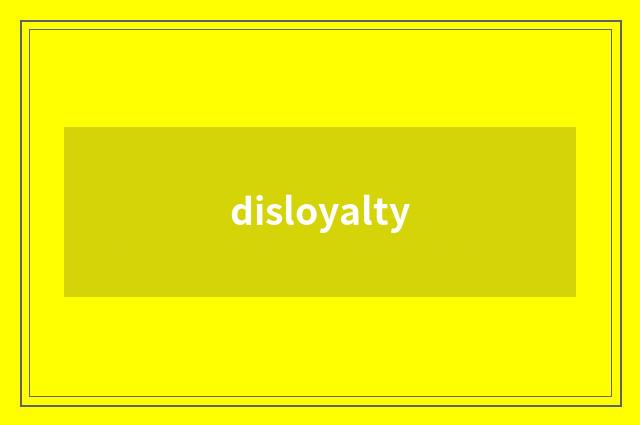 disloyalty