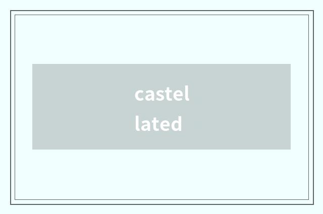 castellated