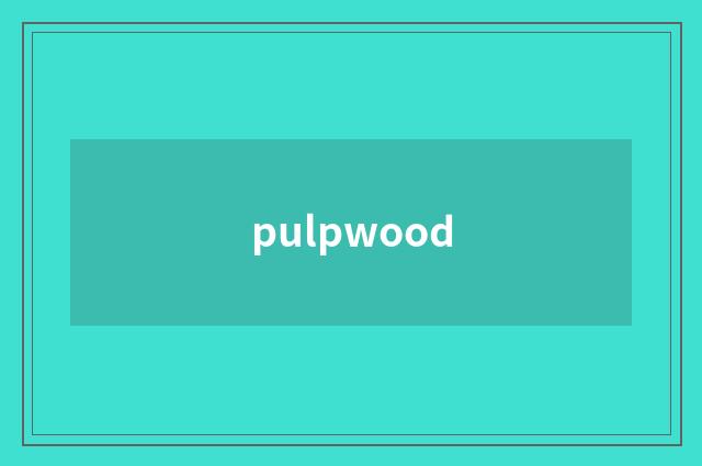 pulpwood