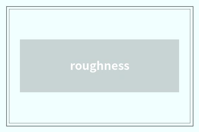roughness