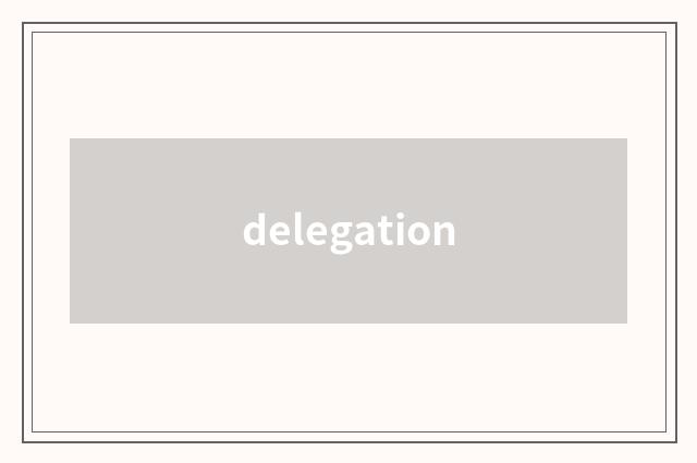 delegation