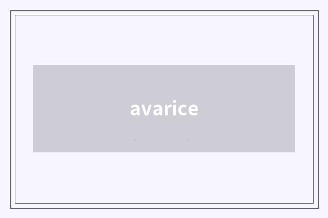 avarice