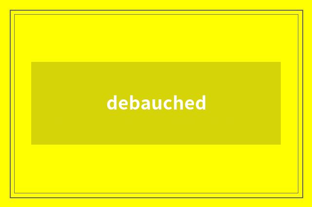 debauched