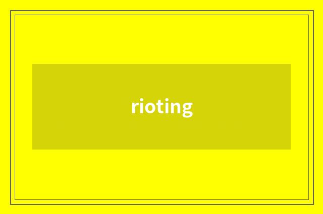 rioting
