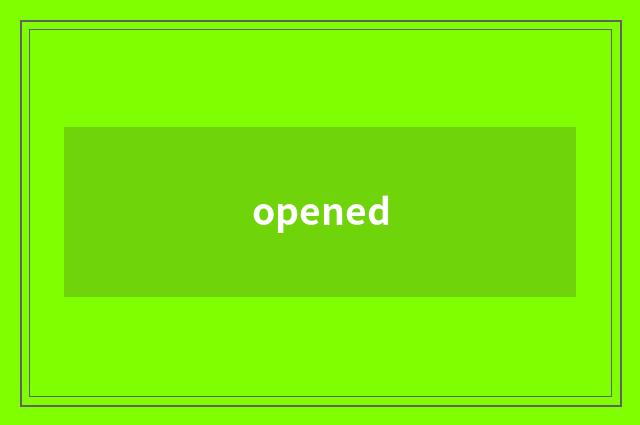 opened