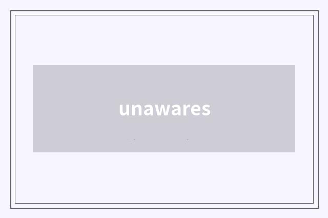 unawares