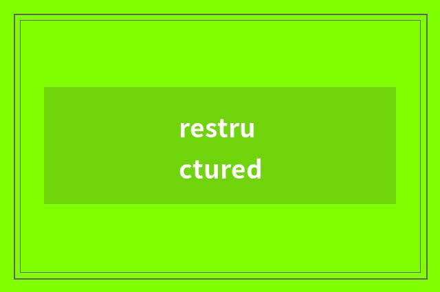 restructured