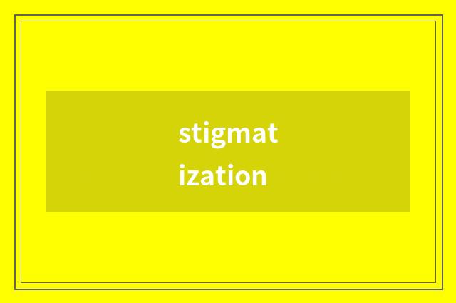 stigmatization