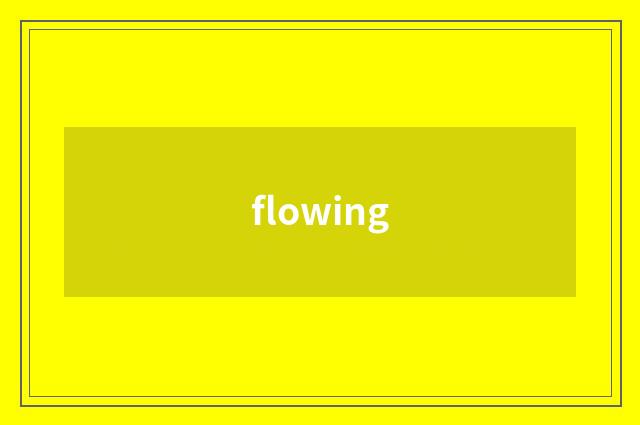 flowing