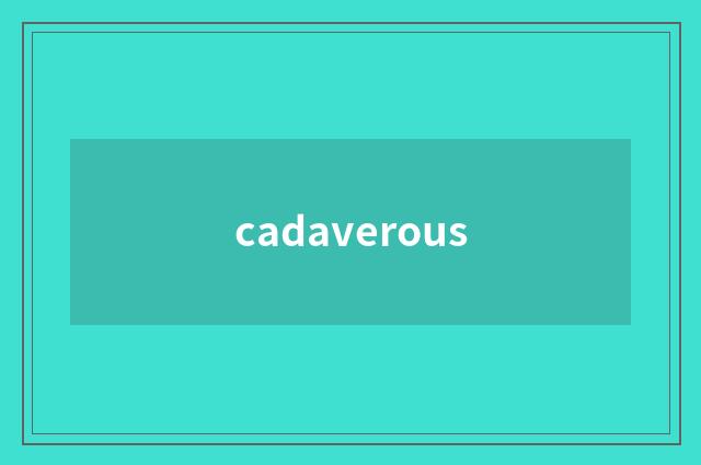 cadaverous