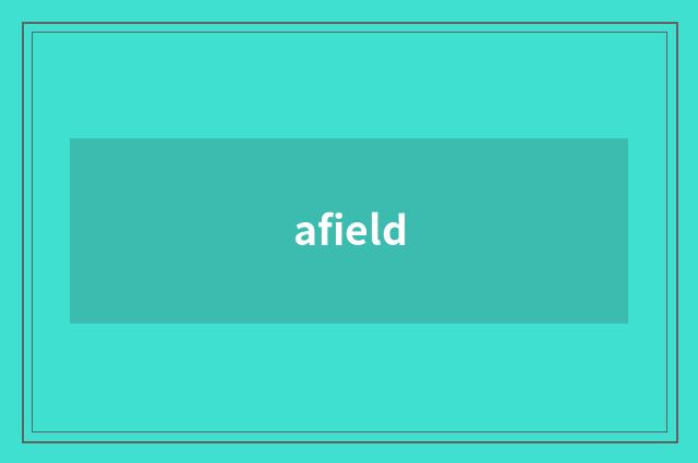 afield