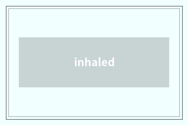 inhaled