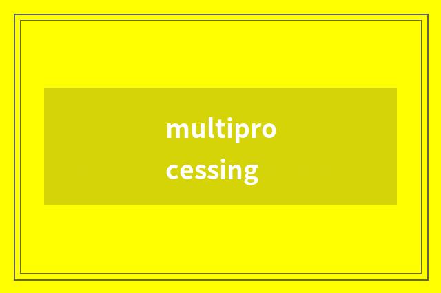 multiprocessing