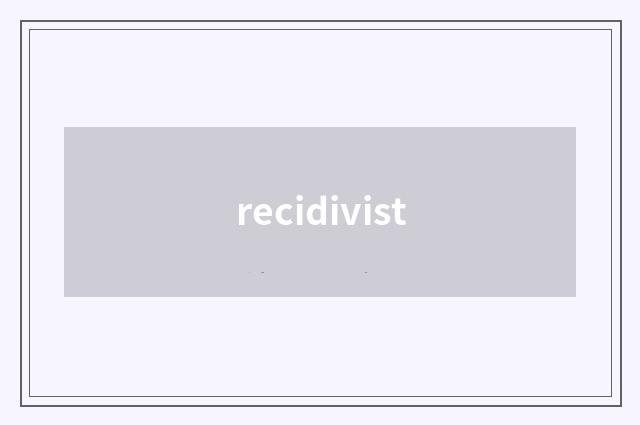 recidivist