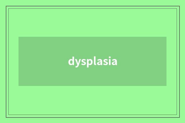 dysplasia