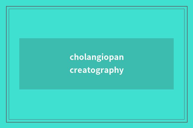 cholangiopancreatography