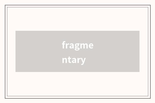 fragmentary