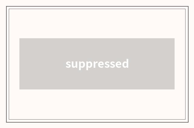 suppressed