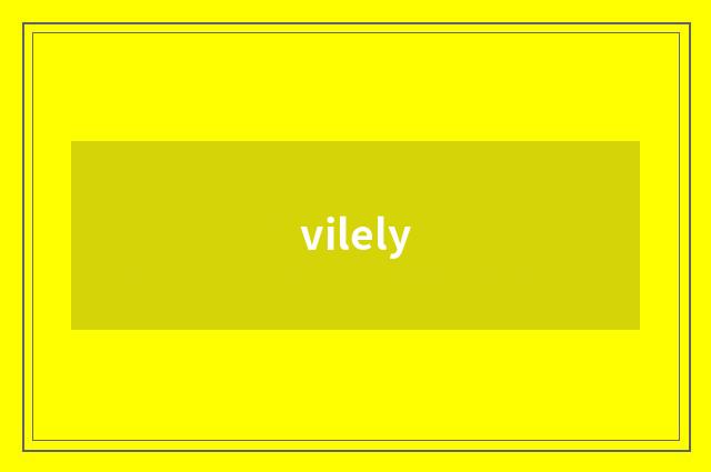 vilely