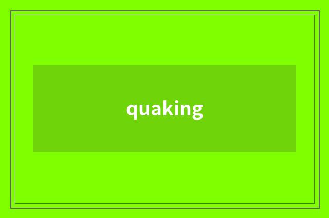 quaking