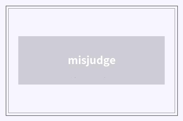 misjudge