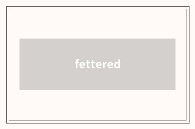 fettered
