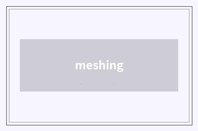 meshing