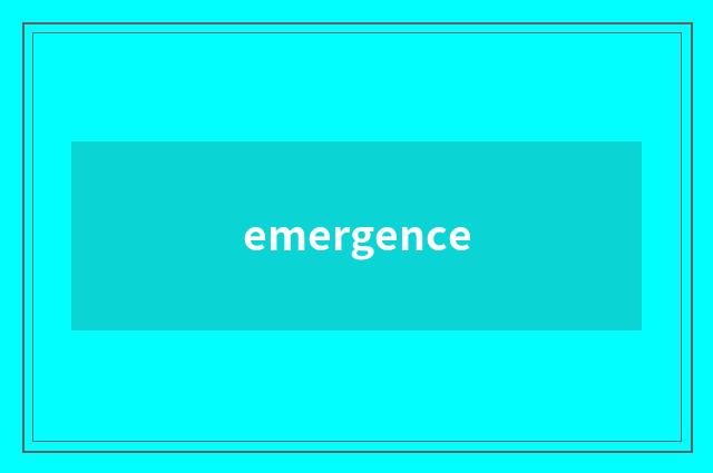 emergence