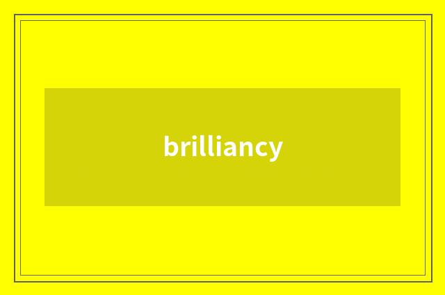 brilliancy