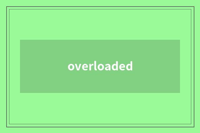 overloaded