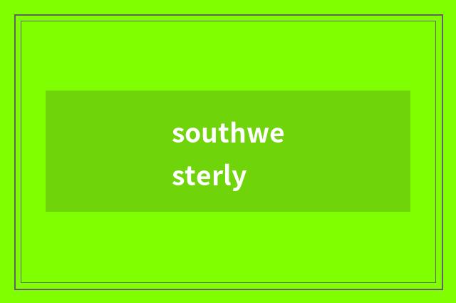 southwesterly
