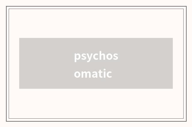 psychosomatic