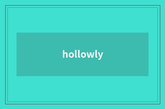 hollowly