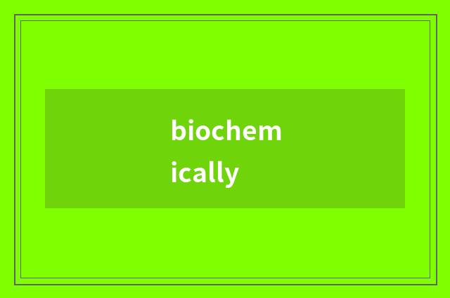 biochemically