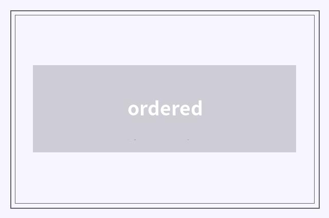 ordered