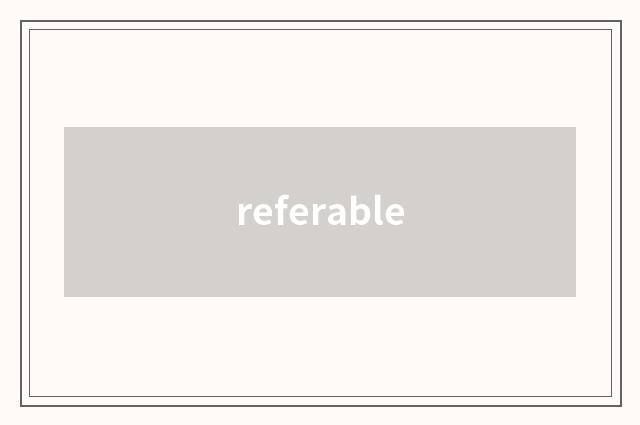referable