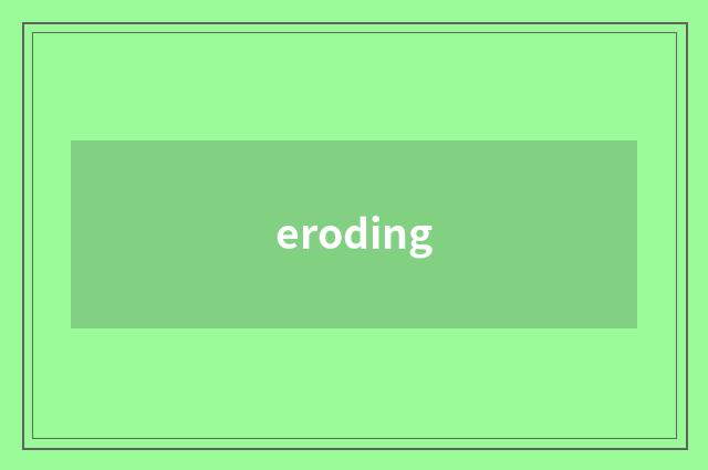 eroding