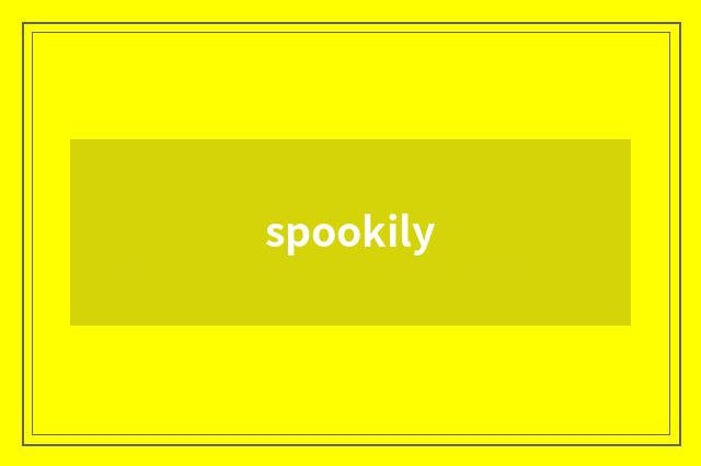 spookily